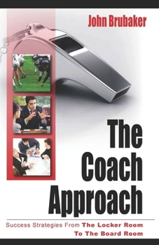 Paperback The Coach Approach: Success Strategies From The Locker Room To The Boardroom Book