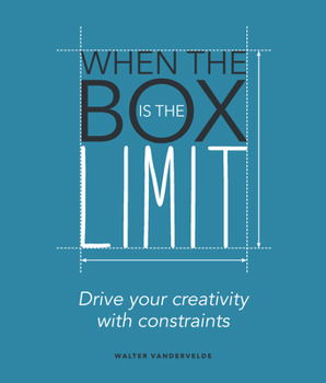 Paperback When the Box Is the Limit: Drive Your Creativity with Constraints Book