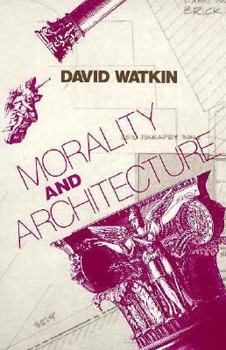 Paperback Morality and Architecture: The Development of a Theme in Architectural History and Theory from the Gothic Revival to the Modern Book