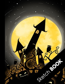 Sketch Book: Awesome Halloween Gifts: Black Castle Owls & Full Moon, Practice Drawing, Doodle, Paint, Write: Large Sketchbook And Creative Journal