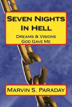 Paperback Seven Nights In Hell: Dreams & Visions God Gave Me Book