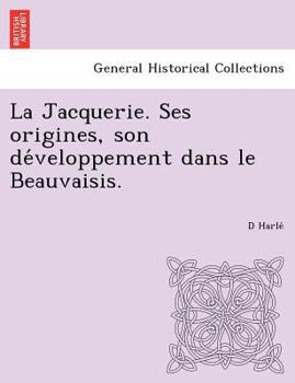 Paperback La Jacquerie. Ses Origines, Son de Veloppement Dans Le Beauvaisis. [French] Book
