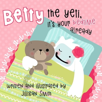 Betty the Yeti, It's Your Bedtime Already