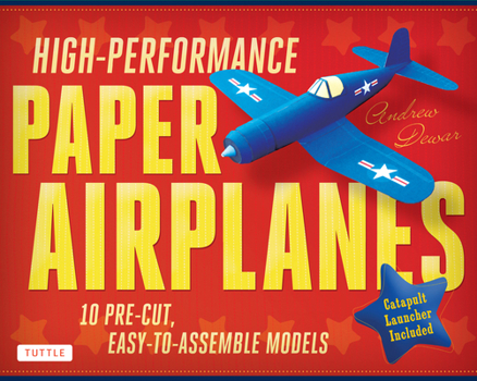 Paperback High-Performance Paper Airplanes Kit: 10 Pre-Cut, Easy-To-Assemble Models: Kit with Pop-Out Cards, Paper Airplanes Book, & Catapult Launcher: Great fo Book