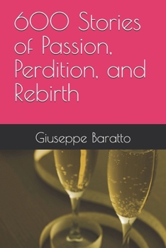 600 Stories of Passion, Perdition, and Rebirth