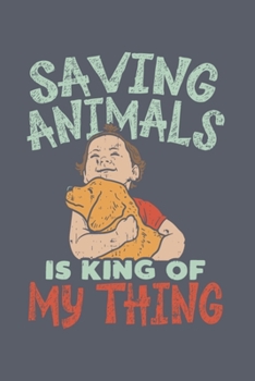 Saving Animals Is King Of My Thing: Animal Protection 2020 Planner | Weekly & Monthly Pocket Calendar | 6x9 Softcover Organizer | For Pet Defension Activist