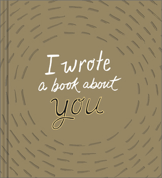 Hardcover I Wrote a Book about You: Gold Edition: A Personalized Fill-In-The-Blanks Gift Book for Friends, Family, or Partners Book