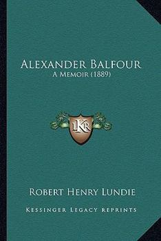 Paperback Alexander Balfour: A Memoir (1889) Book