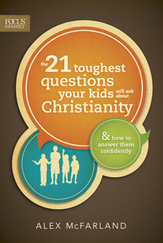Paperback The 21 Toughest Questions Your Kids Will Ask about Christianity Book
