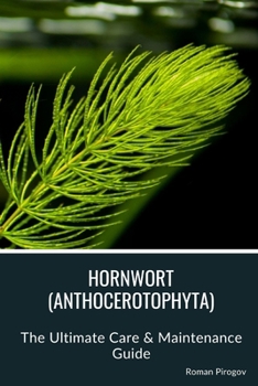 Paperback Hornwort (Anthocerotophyta): The Ultimate Care & Maintenance Guide Book