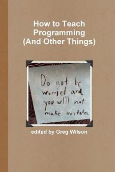 Paperback How to Teach Programming (and Other Things) Book