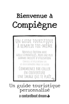 Paperback Bienvenue à Compiègne: Un guide touristique personnalisé [French] Book