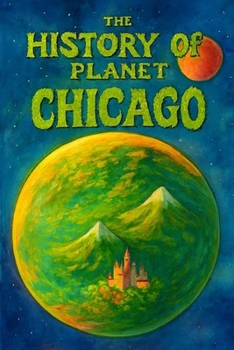 Paperback The History Of Planet Chicago Book