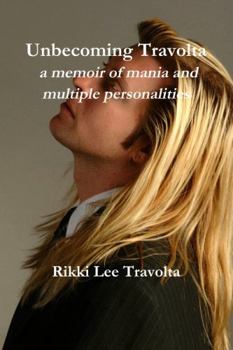 Paperback Unbecoming Travolta: a memoir of mania and multiple personalities Book