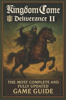 Paperback Kingdom Come: Deliverance II The Ultimate Complete Guide: Master Every Quest, Skill, and Secret in Medieval Bohemia Book