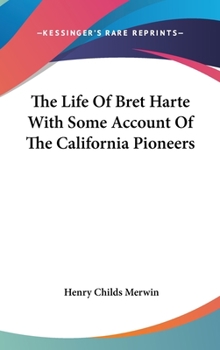 Hardcover The Life Of Bret Harte With Some Account Of The California Pioneers Book