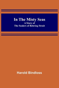 Paperback In the Misty Seas; A Story of the Sealers of Behring Strait Book