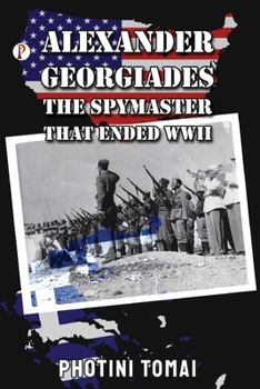 Paperback Alexander Georgiades the Spymaster That Ended WWII Book