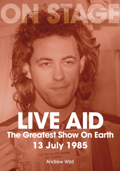 Paperback Live Aid: The Greatest Show on Earth 13 July 1985 Book