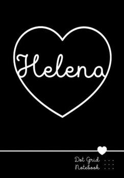 Helena Dot Grid Notebook: Punktraster Notizbuch Herz mit Namen 100 Seiten | Personalized Black Heart Name Journal