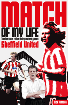 Paperback Sheffield United Match of My Life: Bramall Lane Legends Relive Their Favourite Games Book