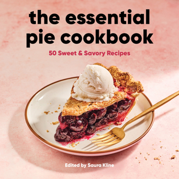 Paperback The Essential Pie Cookbook: 50 Sweet & Savory Recipes Book