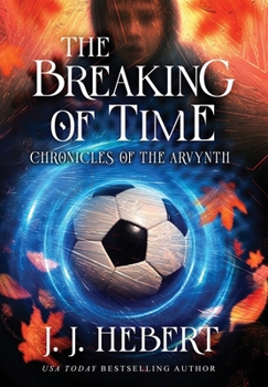The Breaking of Time: Chronicles of the Arvynth