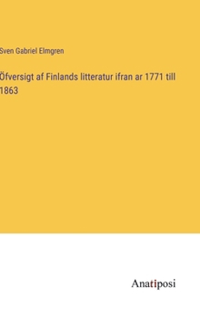 Hardcover Öfversigt af Finlands litteratur ifran ar 1771 till 1863 [Swedish] Book