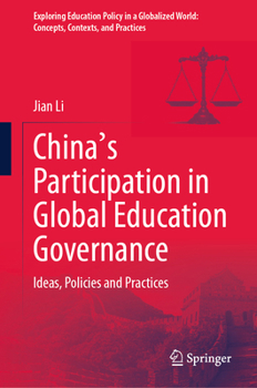 China's Participation in Global Education Governance: Ideas, Policies and Practices (Exploring Education Policy in a Globalized World: Concepts, Contexts, and Practices)