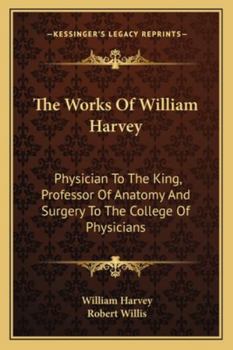 Paperback The Works Of William Harvey: Physician To The King, Professor Of Anatomy And Surgery To The College Of Physicians Book