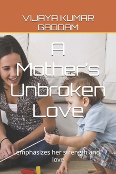 A Mother’s Unbroken Love: emphasizes her strength and love