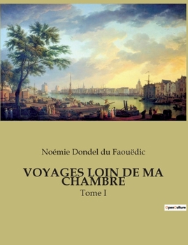 Paperback Voyages Loin de Ma Chambre: Tome I [French] Book