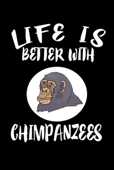 Paperback Life Is Better With Chimpanzees: Animal Nature Collection Book