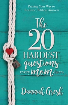 Paperback The 20 Hardest Questions Every Mom Faces: Praying Your Way to Realistic, Biblical Answers Book