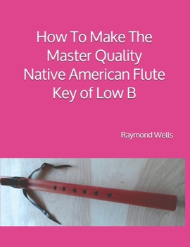 Paperback How To Make The Master Quality Native American Flute Key of Low B Book