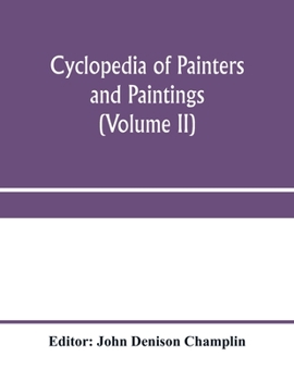 Cyclopedia Of Painters and Paintings: Vol. II