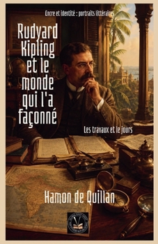 Rudyard Kipling et le monde qui l'a façonné (Encre Et Identité Portraits Littéraires) (French Edition)