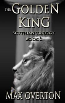 The Golden King - Book #2 of the Scythian Trilogy