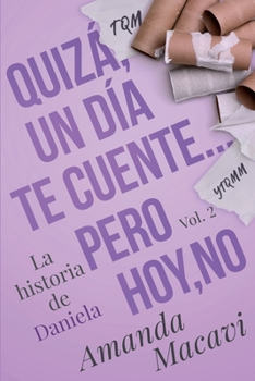 Paperback Quizá, Un Día Te Cuente...Pero Hoy, No: La Historia de Daniela Vol.2 [Spanish] Book