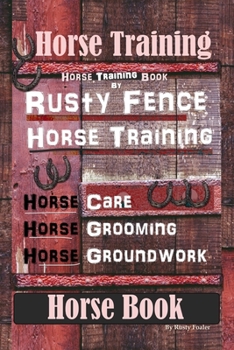 Paperback Horse Training, Horse Training Book By Rusty Fence Horse Training, Horse Care, Horse Grooming, Horse Groundwork, Horse Book