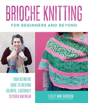 Paperback Brioche Knitting for Beginners and Beyond: Your Definitive Guide to Creating Colorful, Lusciously Textured Knitwear Book