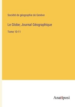 Paperback Le Globe; Journal Géographique: Tome 10-11 [French] Book
