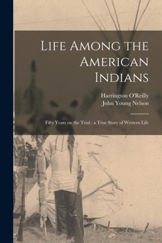 Paperback Life Among the American Indians: Fifty Years on the Trial: a True Story of Western Life Book