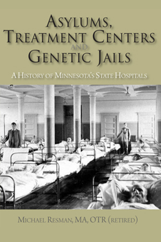 Paperback Asylums, Treatment Centers, and Genetic Jails: A History of Minnesota's State Hospitals Book