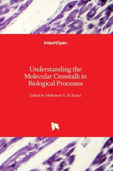 Hardcover Understanding the Molecular Crosstalk in Biological Processes Book