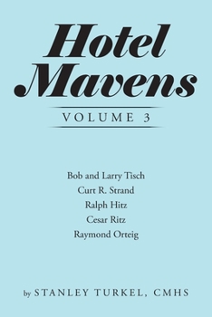 Paperback Hotel Mavens Volume 3: Bob and Larry Tisch, Curt R. Strand, Ralph Hitz, Cesar Ritz, and Raymond Orteig Book