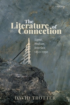 Hardcover The Literature of Connection: Signal, Medium, Interface, 1850-1950 Book