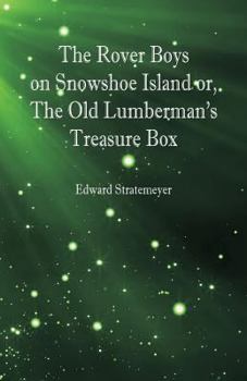 Paperback The Rover Boys on Snowshoe Island or, The Old Lumberman's Treasure Box Book