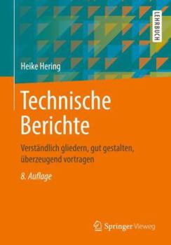 Paperback Technische Berichte: Verständlich Gliedern, Gut Gestalten, Überzeugend Vortragen [German] Book