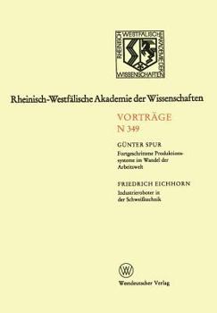 Paperback Fortgeschrittene Produktionssysteme Im Wandel Der Arbeitswelt. Industrieroboter in Der Schweißtechnik: 329. Sitzung Am 5. Februar 1986 in Düsseldorf [German] Book